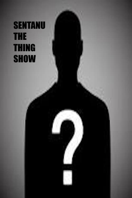 Sentanu the Thing Show