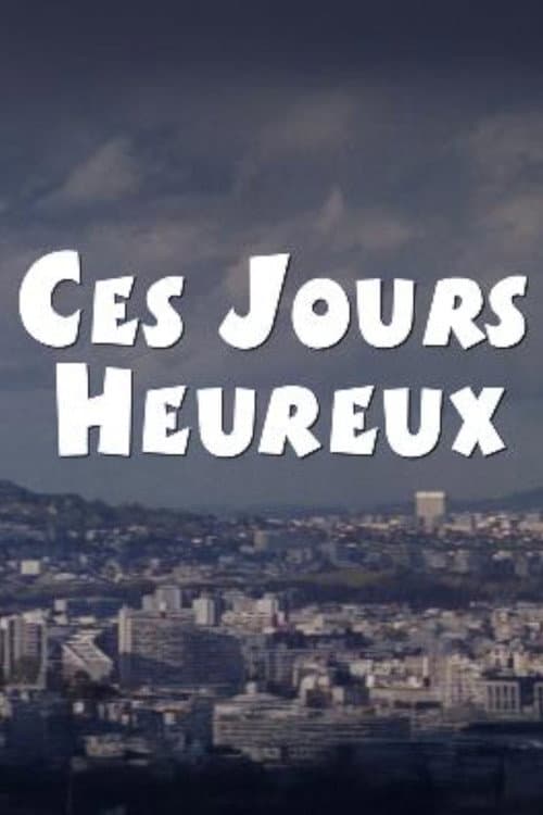 Ces jours heureux