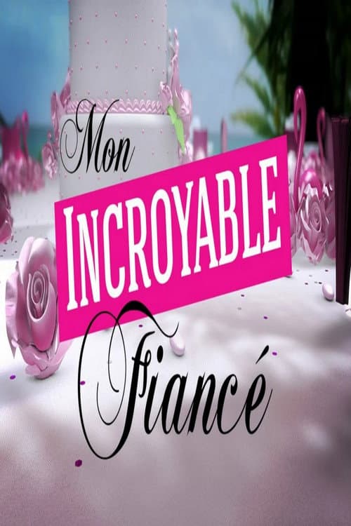 Mon incroyable fiancé