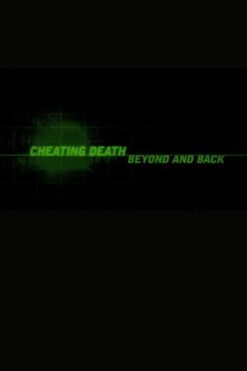 Cheating Death: Beyond and Back
