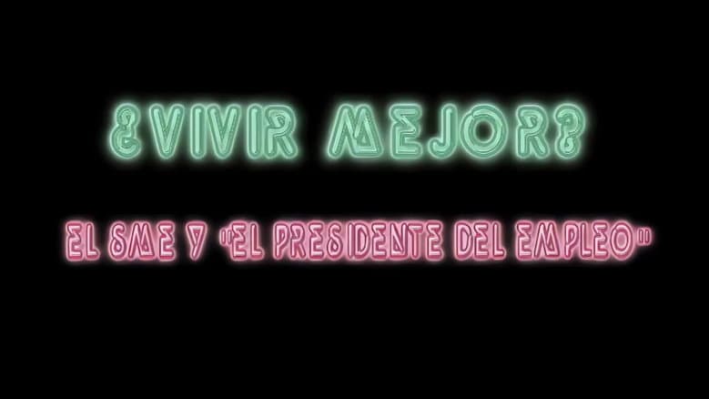 ¿Vivir Mejor? El SME y "el Presidente del empleo"