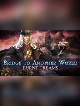 Bridge to Another World: Burnt Dreams Collector's Edition