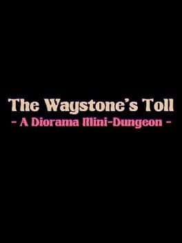 The Waystone's Toll: A Diorama Mini-Dungeon