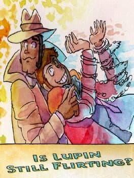 Is Lupin Still Flirting?