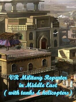 VR Military Reporter in Middle East (with tanks & helicopters)