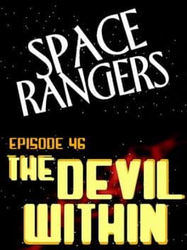 Space Rangers: Episode 46 - The Devil Within