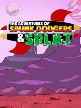 The Adventures of Spunk Dodgers and Splat
