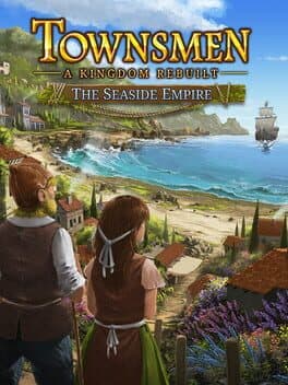 Townsmen: A Kingdom Rebuilt - The Seaside Empire