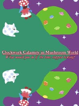 Clockwork Calamity in Mushroom World: What would you do if the time stopped ticking?