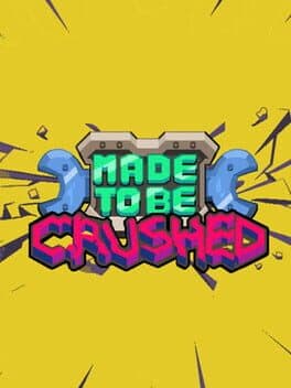 Made to be Crushed
