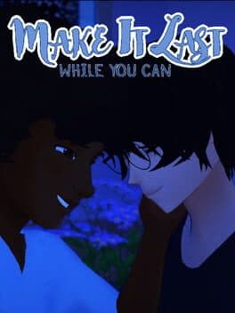 Make It Last: While You Can