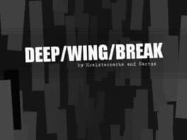 Deep/Wing/Break