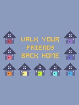 Walk Your Friends Back Home