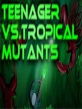 Teenager vs.Tropical Mutants