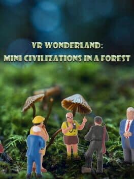 VR Wonderland: mini civilizations in a forest