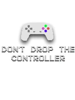 Don't Drop the Controller: Chapter 2