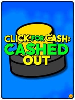 Click For Cash: Cashed Out