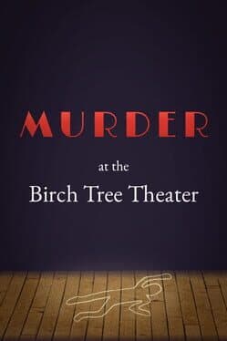 Murder at the Birch Tree Theater