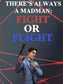 There's Always a Madman: Fight or Flight