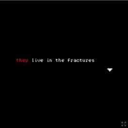 They Live in the Fractures