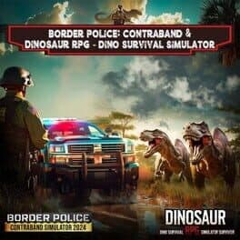 Border Police: Contraband & Dinosaur RPG: Dino Survival Simulator