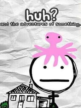Huh?: and the Adventures of Something