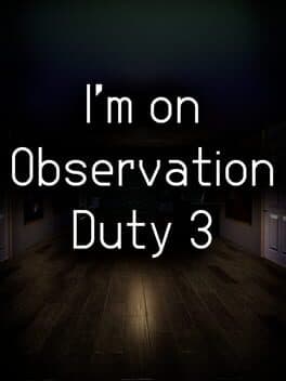 I'm on Observation Duty 3