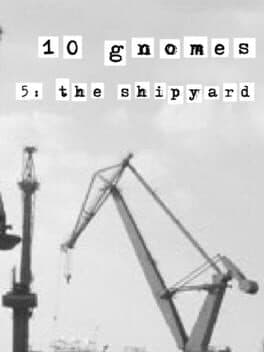 10 Gnomes 5: the Shipyard