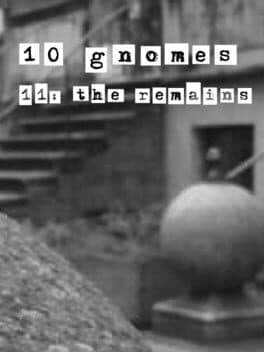 10 Gnomes 11: the Remains
