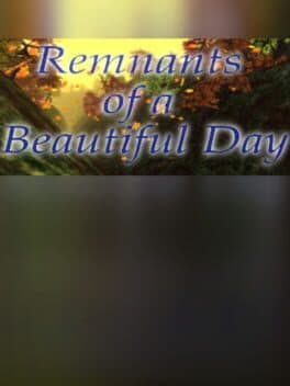 Remnants of a Beautiful Day