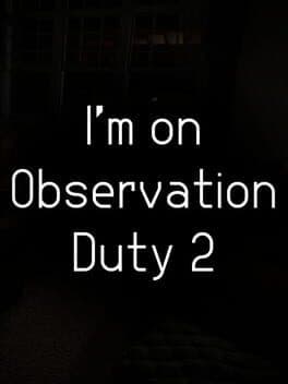 I'm on Observation Duty 2