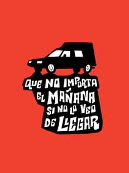 Que No Importa el Mañana Si No Lo Veo de Llegar