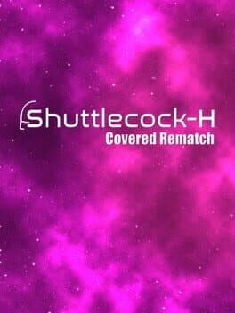 Shuttlecock-H: Covered Rematch