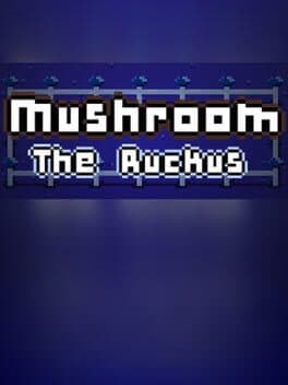 Mushroom: The Ruckus