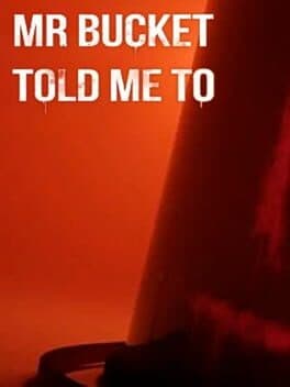 Mr Bucket Told Me To