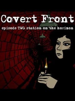 Covert Front: Episode 2 - Station on the Horizon