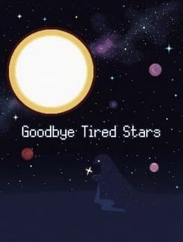 Goodbye Tired Stars