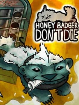 Honey Badger Don't Die