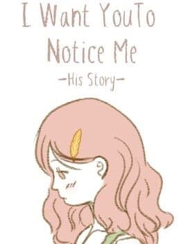 I Want You To Notice Me: His Story