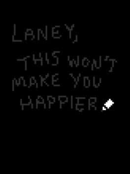 Laney, This Won’t Make You Happier