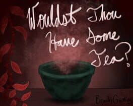 Wouldst Thou Have Some Tea?