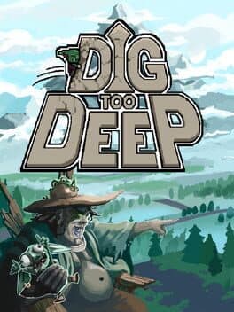 Dig Too Deep