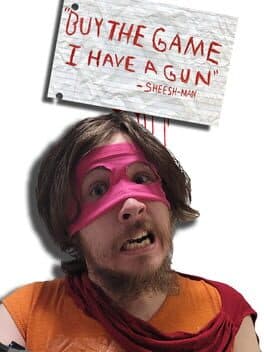 Buy the Game, I Have a Gun: Sheesh-Man