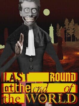 Last Round at the End of the World