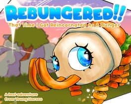 Rebungered!! That Time I Got Reincarnated As A Bunger!