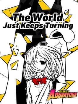 Otaku's Adventure: The World Just Keeps Turning
