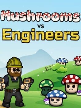 Mushrooms vs Engineers