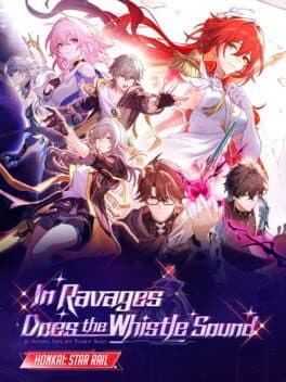 Honkai: Star Rail - In Ravages Does the Whistle Sound
