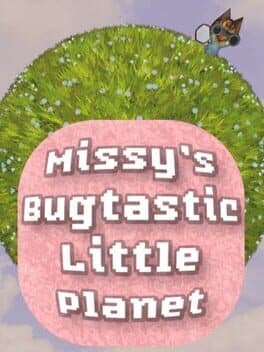 Missy's Bugtastic Little Planet