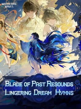 Wuthering Waves: Blade of Past Resounds, Lingering Dream Hymns